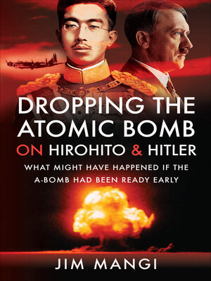 cover image of Dropping the Atomic Bomb on Hirohito & Hitler